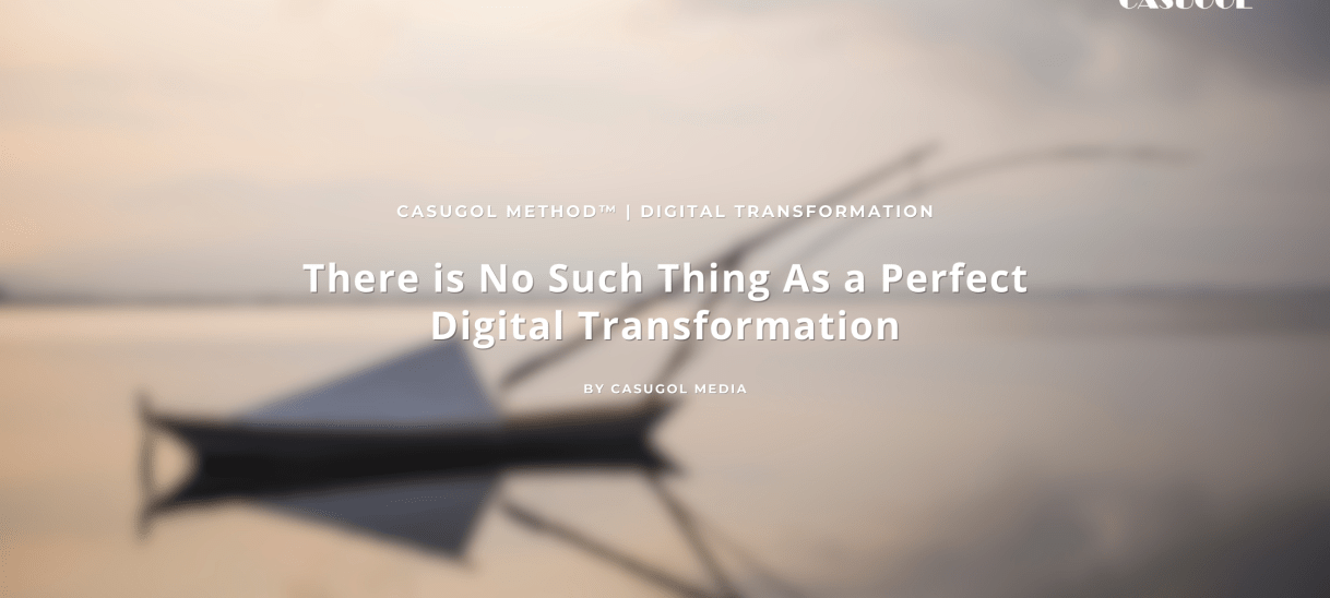 There is No Such Thing As a Perfect Digital Transformation