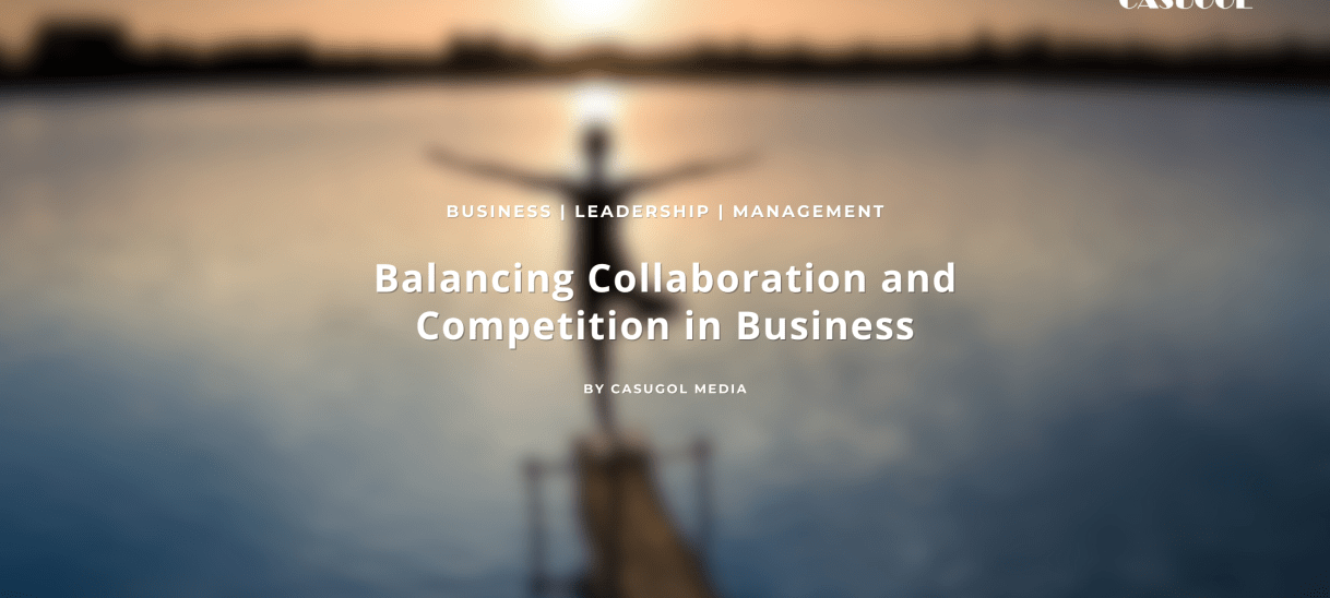 Balancing Collaboration and Competition in Business